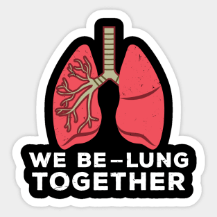 We Be-Lung Together Sticker